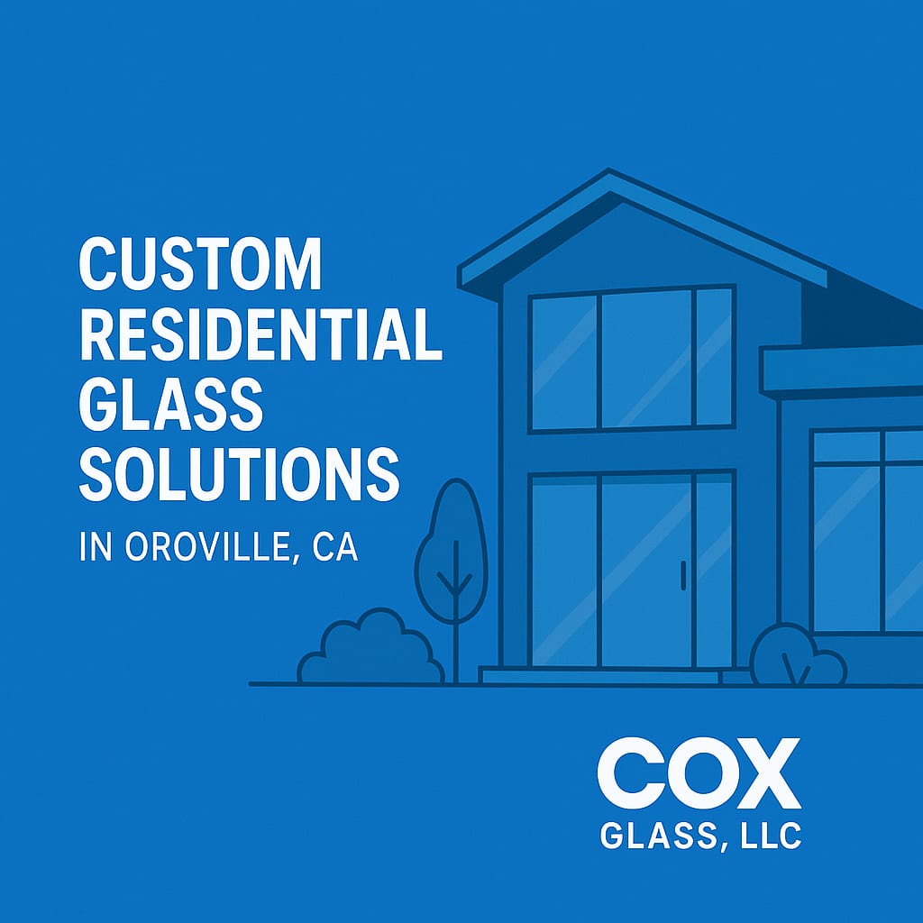 Blue graphic with a simple house illustration and text: "Custom Residential Glass Solutions in Oroville, CA. COX Glass, LLC.
